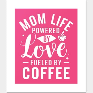 Mom's special day T-shirt Mom Life powered By Love Fueled By Coffee Posters and Art